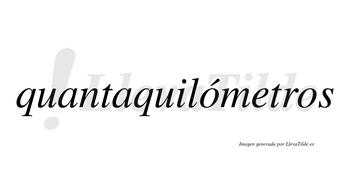 Quantaquilómetros lleva tilde con vocal tónica en la primera «o»