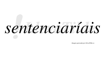 Sentenciaríais  lleva tilde con vocal tónica en la segunda «i»