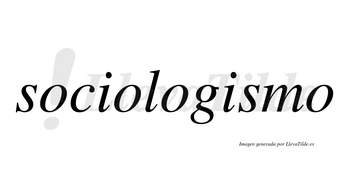 Sociologismo no lleva tilde con vocal tónica en la segunda «i»