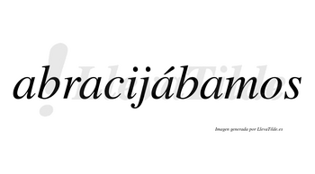 Abracijábamos  lleva tilde con vocal tónica en la tercera «a»