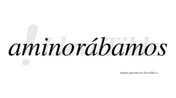 Aminorábamos  lleva tilde con vocal tónica en la segunda «a»