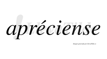 Apréciense  lleva tilde con vocal tónica en la primera «e»