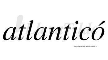 Atlanticó  lleva tilde con vocal tónica en la «o»