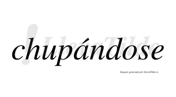 Chupándose lleva tilde con vocal tónica en la «a»