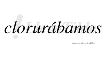 Clorurábamos  lleva tilde con vocal tónica en la primera «a»