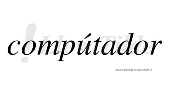 Compútador  lleva tilde con vocal tónica en la «u»