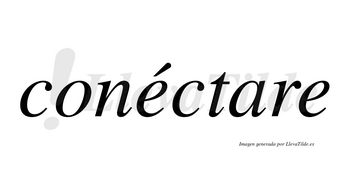 Conéctare  lleva tilde con vocal tónica en la primera «e»