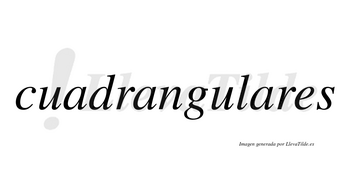 Cuadrangulares no lleva tilde con vocal tónica en la tercera «a»