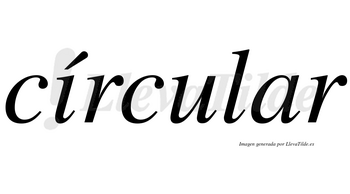 Círcular lleva tilde con vocal tónica en la «i»