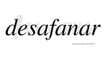Desafanar no lleva tilde con vocal tónica en la tercera «a»