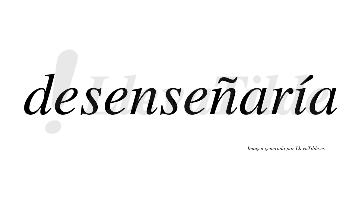 Desenseñaría  lleva tilde con vocal tónica en la «i»