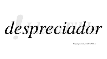 Despreciador  no lleva tilde con vocal tónica en la «o»