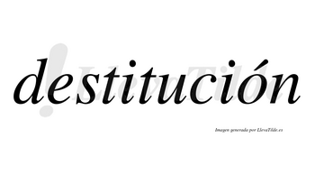 Destitución  lleva tilde con vocal tónica en la «o»