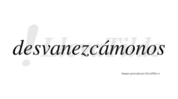 Desvanezcámonos  lleva tilde con vocal tónica en la segunda «a»