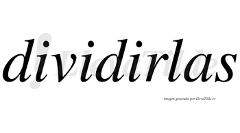 Dividirlas no lleva tilde con vocal tónica en la tercera «i»