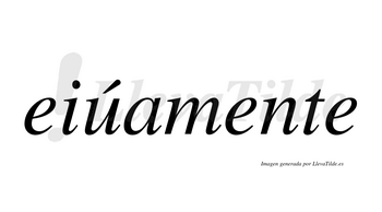 Eiúamente  lleva tilde con vocal tónica en la «u»