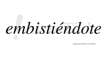 Embistiéndote lleva tilde con vocal tónica en la segunda «e»