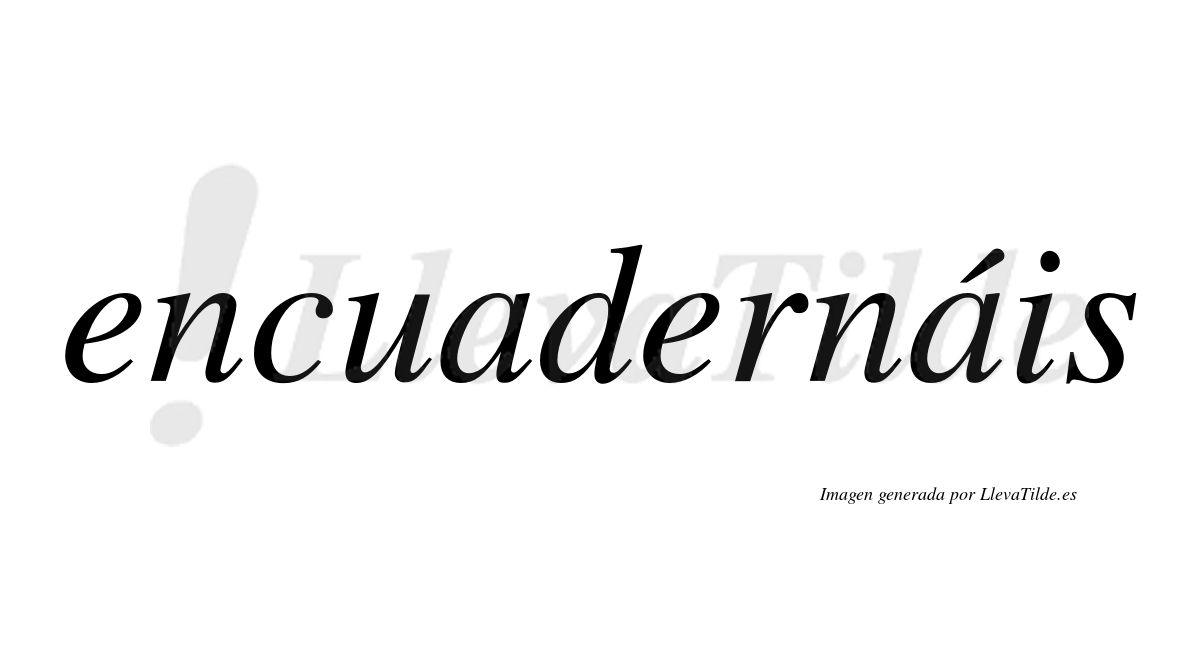 Encuadernáis  lleva tilde con vocal tónica en la segunda «a»