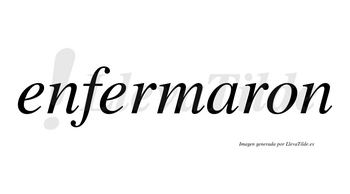 Enfermaron no lleva tilde con vocal tónica en la «a»