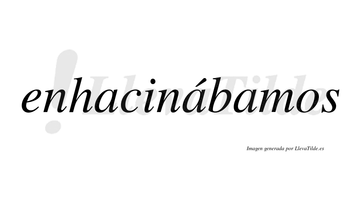 Enhacinábamos  lleva tilde con vocal tónica en la segunda «a»