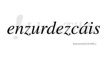 Enzurdezcáis  lleva tilde con vocal tónica en la «a»