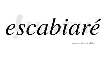 Escabiaré  lleva tilde con vocal tónica en la segunda «e»