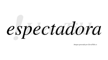 Espectadora no lleva tilde con vocal tónica en la «o»