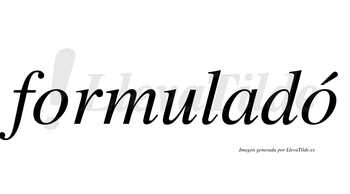 Formuladó  lleva tilde con vocal tónica en la segunda «o»