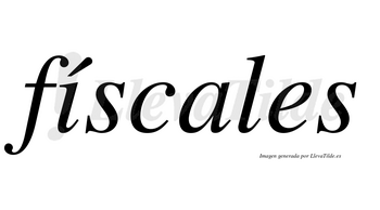 Físcales  lleva tilde con vocal tónica en la «i»