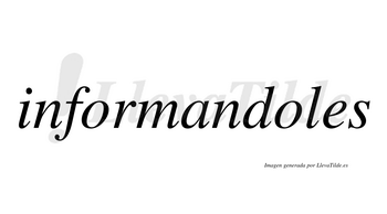Informandoles no lleva tilde con vocal tónica en la segunda «o»