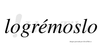Logrémoslo lleva tilde con vocal tónica en la «e»