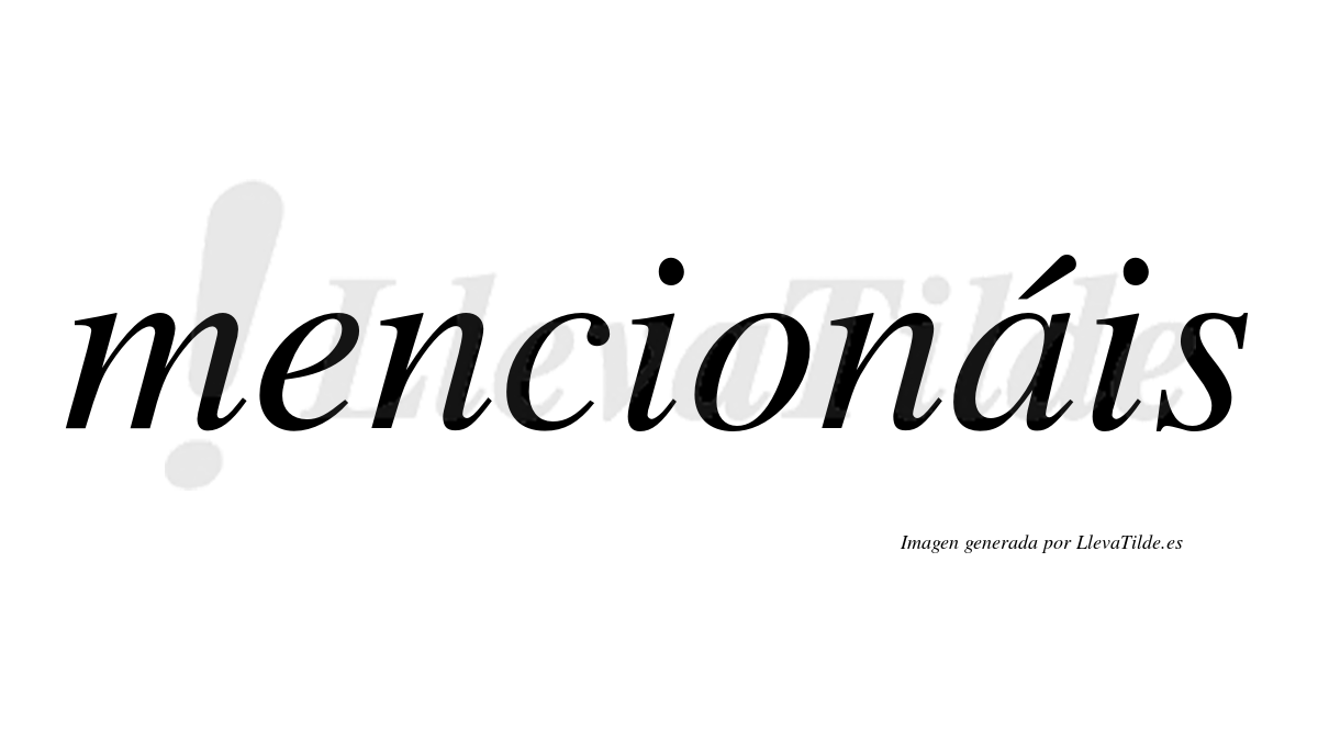 Mencionáis  lleva tilde con vocal tónica en la «a»