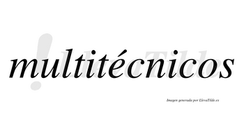 Multitécnicos lleva tilde con vocal tónica en la «e»