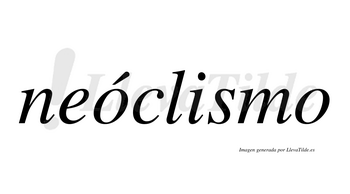 Neóclismo  lleva tilde con vocal tónica en la primera «o»