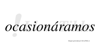 Ocasionáramos  lleva tilde con vocal tónica en la segunda «a»