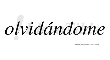 Olvidándome  lleva tilde con vocal tónica en la «a»