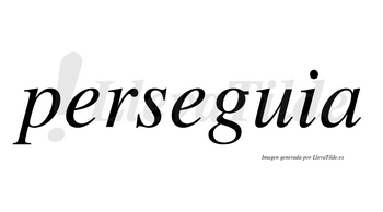 Perseguia no lleva tilde con vocal tónica en la segunda «e»
