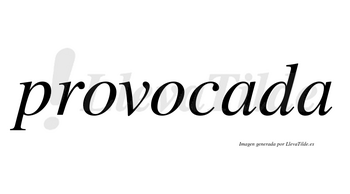 Provocada no lleva tilde con vocal tónica en la primera «a»