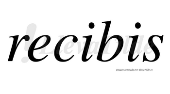 Recibis no lleva tilde con vocal tónica en la primera «i»