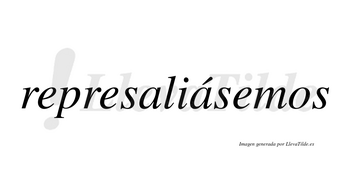 Represaliásemos  lleva tilde con vocal tónica en la segunda «a»