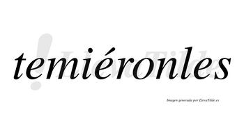 Temiéronles  lleva tilde con vocal tónica en la segunda «e»