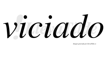 Viciado no lleva tilde con vocal tónica en la «a»