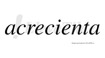 Acrecienta  no lleva tilde con vocal tónica en la segunda «e»