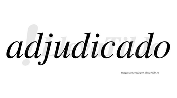 Adjudicado no lleva tilde con vocal tónica en la segunda «a»