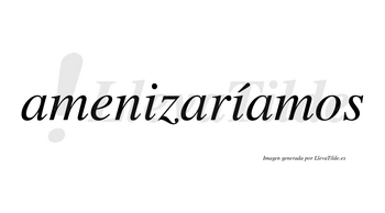 Amenizaríamos  lleva tilde con vocal tónica en la segunda «i»