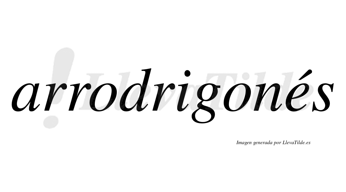 Arrodrigonés  lleva tilde con vocal tónica en la "e"