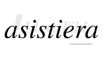 Asistiera  no lleva tilde con vocal tónica en la «e»