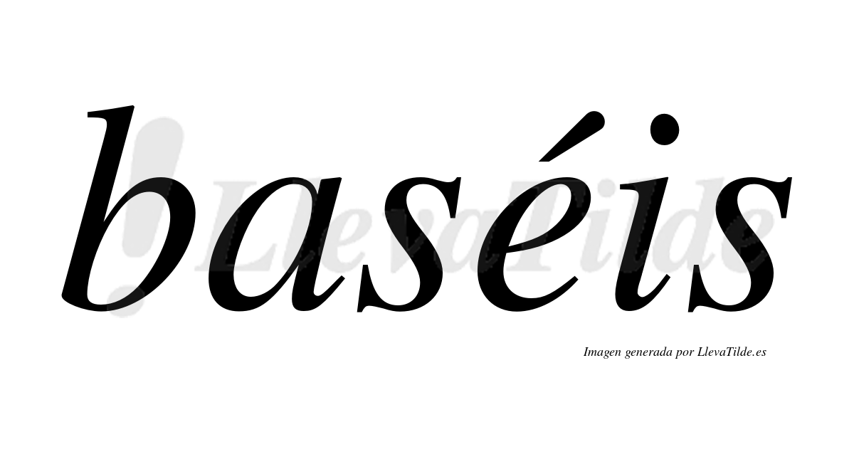 Baséis  lleva tilde con vocal tónica en la "e"