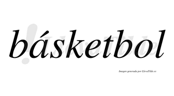 Básketbol  lleva tilde con vocal tónica en la «a»