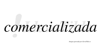 Comercializada  no lleva tilde con vocal tónica en la segunda «a»